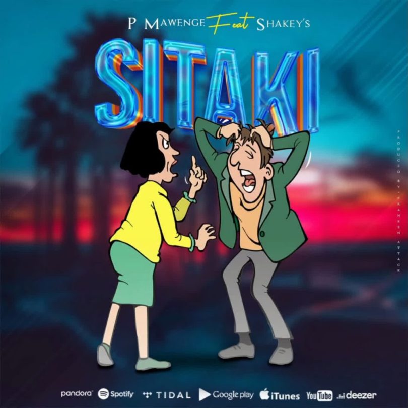 P Mawenge Ft Shakey’s – SITAKI | New Hip Hop Release