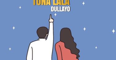 AUDIO Dullayo – Tunalala Download Mp3