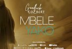 AUDIO Goodluck Gozbert – Mbele Yako Download Mp3