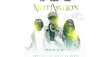 AUDIO B Face ft Melanin Boy & Fernando – Motivation Download Mp3 Side Makini Blog