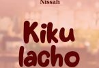 AUDIO Nissah – Kikulacho Download Mp3 Side Makini Blog