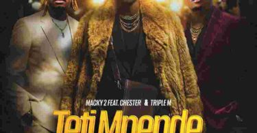 AUDIO Macky 2 Ft Chester & Triple M - Teti Mpende Download Mp3 Side Makini Blog
