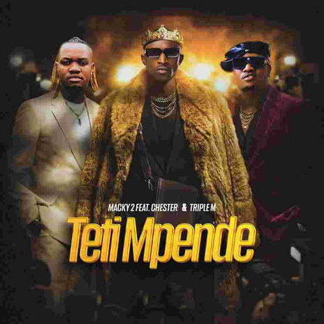 AUDIO Macky 2 Ft Chester & Triple M - Teti Mpende Download Mp3 Side Makini Blog