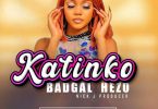 AUDIO BadGal Hezo – Katinko Download Mp3 Side Makini Blog