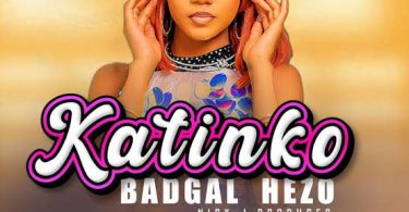 AUDIO BadGal Hezo – Katinko Download Mp3 Side Makini Blog