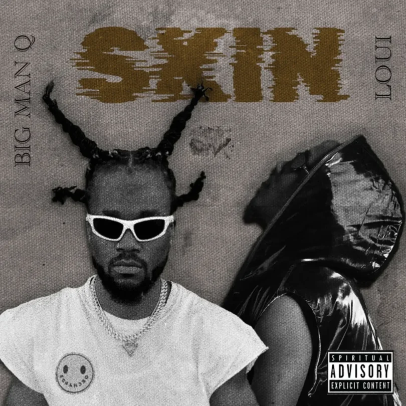 AUDIO Loui Ft. Big Man Q – Skin Download Mp3 Side Makini Blog