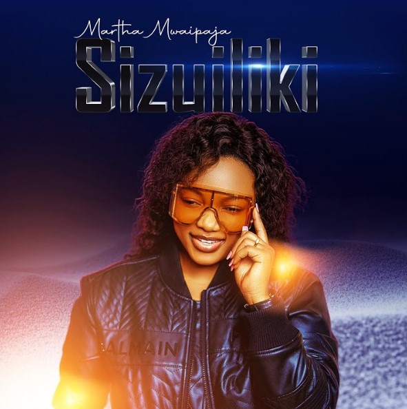 AUDIO Martha Mwaipaja – Sizuiliki Download Mp3 Side Makini Blog