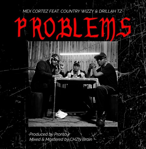 AUDIO Mex Cortez Ft Country Wizzy & Drillah TZ – Problems Download Mp3 Side Makini Blog
