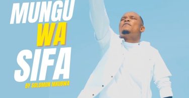AUDIO Solomon Mkubwa – Mungu Wa Sifa Download Mp3 Side Makini Blog