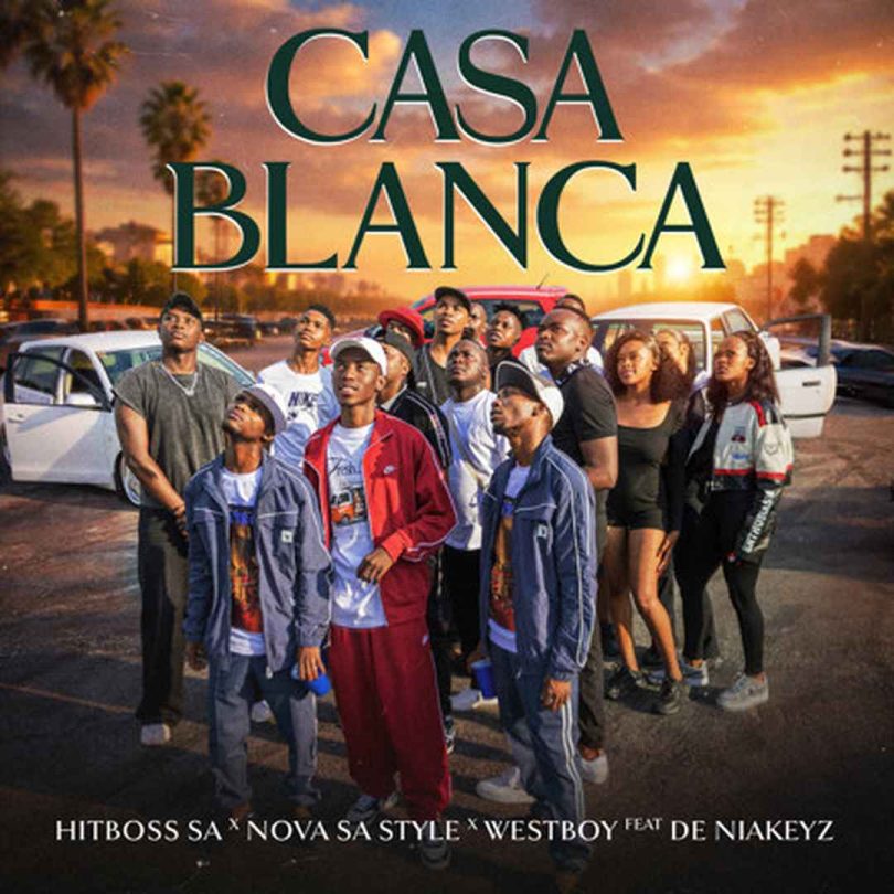 AUDIO Hitboss SA, Nova Sa Style, Westboy Ft De Niakeyz – Casablanca Download Mp3 Side Makini Blog