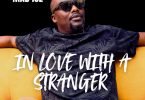 AUDIO Mad Ice – In Love With A Stranger Download Mp3 Side Makini Blog