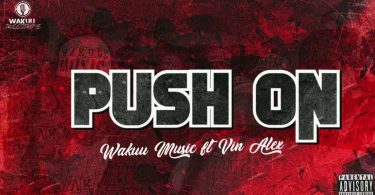 AUDIO Wakuu Music Ft Vin Alex – Push On Download Mp3 Side Makini Blog