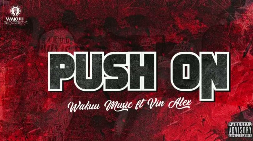 AUDIO Wakuu Music Ft Vin Alex – Push On Download Mp3 Side Makini Blog