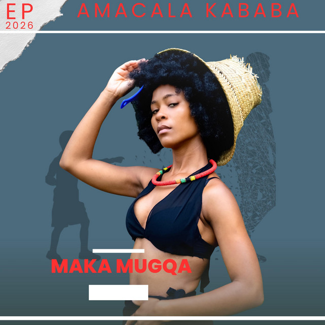 EP Maka Mugqa – Amacala Kababa Official EP Artwork Cover Download Mp3 Side Makini Blog